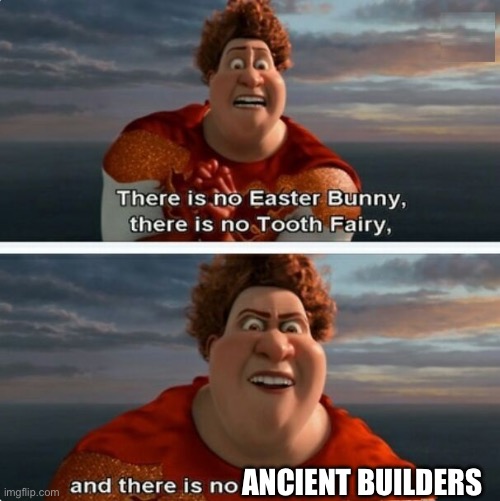 Sadly Mojang decided to completely screw up this theory with legends and dungeons | ANCIENT BUILDERS | image tagged in tighten megamind there is no easter bunny | made w/ Imgflip meme maker