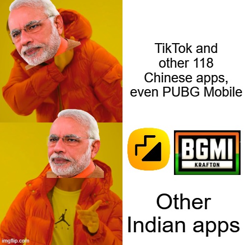 PUBG Mobile (also TikTok and other Chinese apps) is banned, all because of the Indian government | TikTok and other 118 Chinese apps, even PUBG Mobile; Other Indian apps | image tagged in memes,drake hotline bling,india,made-in-china banned | made w/ Imgflip meme maker