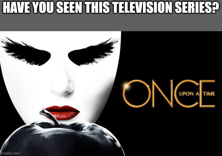 HAVE YOU SEEN THIS TELEVISION SERIES? | made w/ Imgflip meme maker