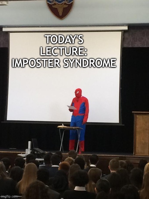 Imposter Syndrome is real | TODAY'S LECTURE:
IMPOSTER SYNDROME | image tagged in spiderman presentation | made w/ Imgflip meme maker