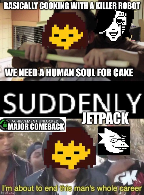 BASICALLY COOKING WITH A KILLER ROBOT; WE NEED A HUMAN SOUL FOR CAKE; JETPACK; MAJOR COMEBACK | image tagged in cooking with filthy frank,suddenly pineapples,i m about to end this man s whole career | made w/ Imgflip meme maker