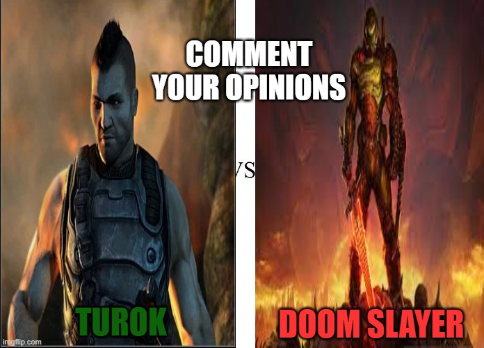 Turok (TUROK 2008) versus Doom Slayer (DOOM ETERNAL) | COMMENT YOUR OPINIONS; DOOM SLAYER; TUROK | image tagged in versus,gaming,turok,doom,guns,dinosaurs | made w/ Imgflip meme maker