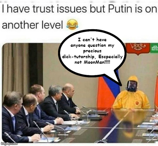 I can't have anyone question my precious dick-tutorship, Escpecially not MoonMan!!!!! | made w/ Imgflip meme maker
