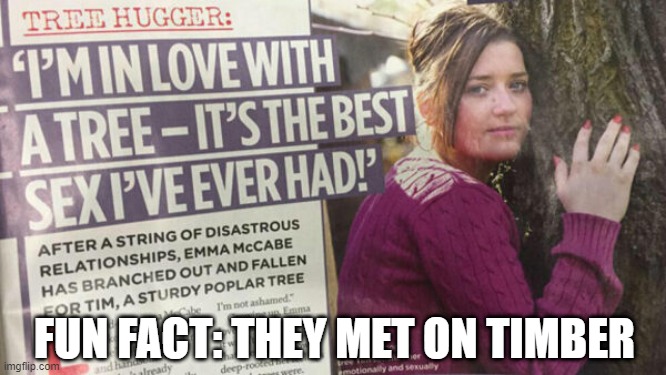 Tree Love | FUN FACT: THEY MET ON TIMBER | image tagged in funny,memes,pun | made w/ Imgflip meme maker