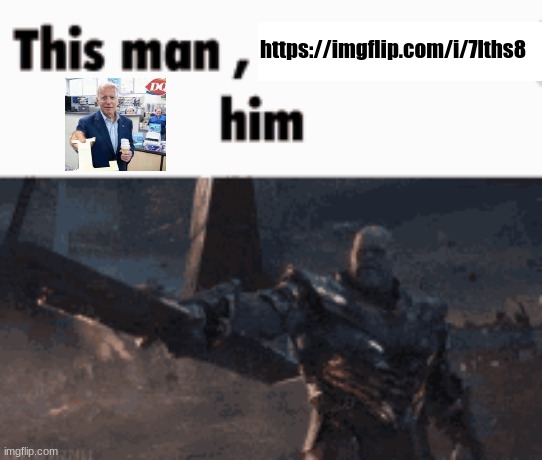 This man, _____ him | https://imgflip.com/i/7lths8 | image tagged in this man _____ him | made w/ Imgflip meme maker
