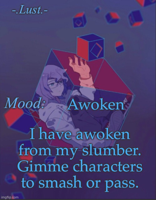 wait today is Monday right | Awoken; I have awoken from my slumber. Gimme characters to smash or pass. | image tagged in lust s croix temp | made w/ Imgflip meme maker