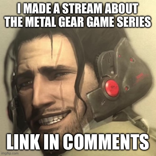 Go ahead and post, just make sure it’s SFW | I MADE A STREAM ABOUT THE METAL GEAR GAME SERIES; LINK IN COMMENTS | made w/ Imgflip meme maker