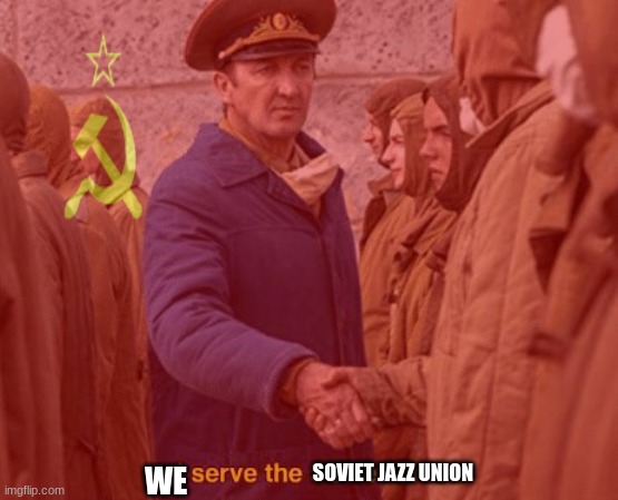 WE SOVIET JAZZ UNION | made w/ Imgflip meme maker