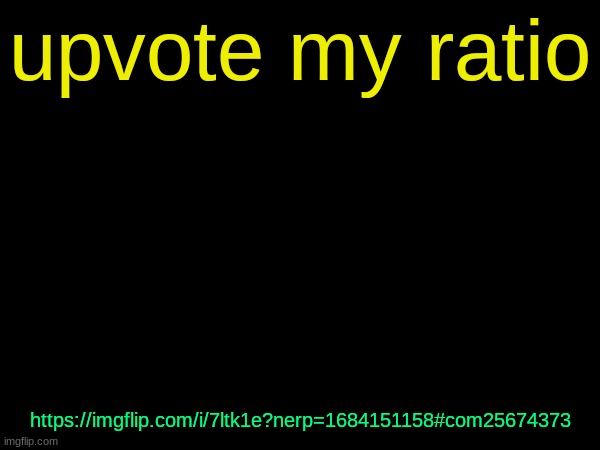 drizzy text temp | upvote my ratio; https://imgflip.com/i/7ltk1e?nerp=1684151158#com25674373 | image tagged in drizzy text temp | made w/ Imgflip meme maker