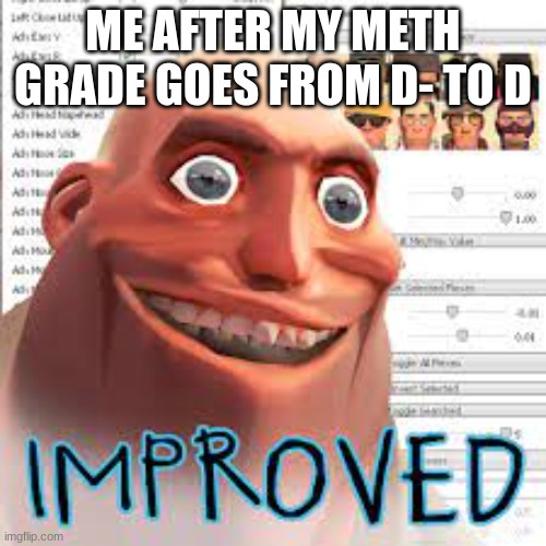 cant belive i go to highschool this year and without jer D ¨¨": | ME AFTER MY METH GRADE GOES FROM D- TO D | image tagged in tf2,team fortress 2 | made w/ Imgflip meme maker