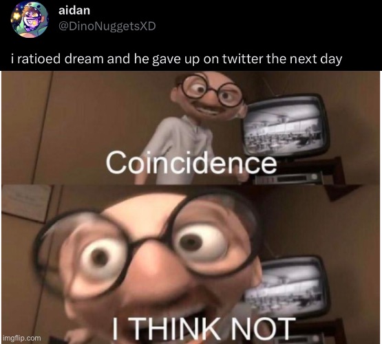 A true Dream moment | image tagged in coincidence i think not,twitter,ratio | made w/ Imgflip meme maker