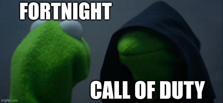 Evil Kermit Meme | FORTNIGHT; CALL OF DUTY | image tagged in memes,evil kermit | made w/ Imgflip meme maker