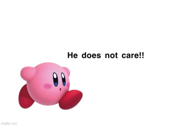 He does not care!! | image tagged in he does not care | made w/ Imgflip meme maker