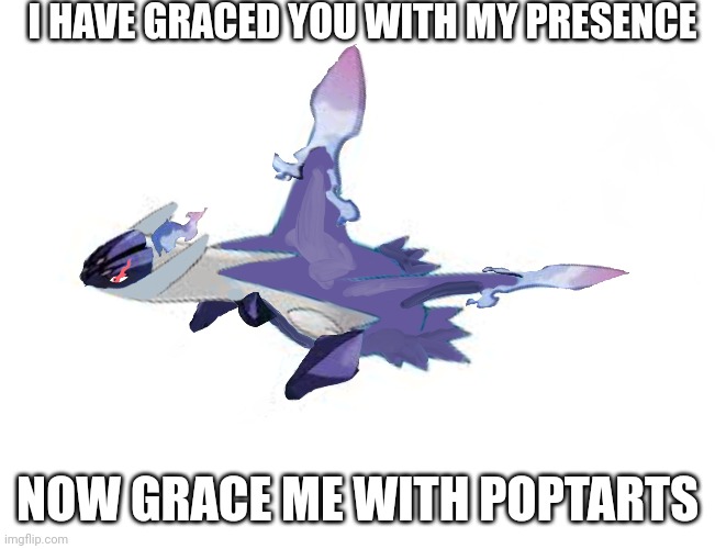 Gimme dem poptarts | I HAVE GRACED YOU WITH MY PRESENCE; NOW GRACE ME WITH POPTARTS | image tagged in poptart | made w/ Imgflip meme maker