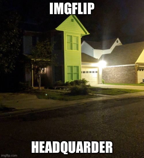 I hope it looks Like this | IMGFLIP; HEADQUARTER | image tagged in upvote house,well yes but actually no | made w/ Imgflip meme maker