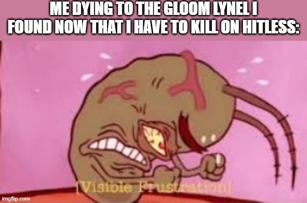 Majora's Mask is in the game, but you gotta kill a lynel for it. | ME DYING TO THE GLOOM LYNEL I FOUND NOW THAT I HAVE TO KILL ON HITLESS: | image tagged in visible frustration | made w/ Imgflip meme maker