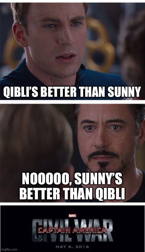 Marvel Civil War 1 Meme | QIBLI’S BETTER THAN SUNNY; NOOOOO, SUNNY’S BETTER THAN QIBLI | image tagged in memes,marvel civil war 1 | made w/ Imgflip meme maker