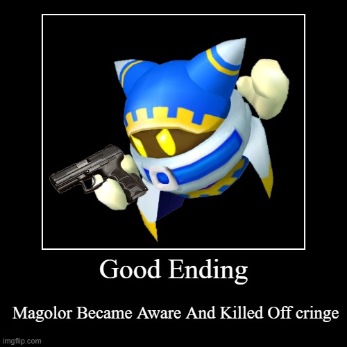 Noice | Good Ending | Magolor Became Aware And Killed Off cringe | image tagged in funny,demotivationals | made w/ Imgflip demotivational maker