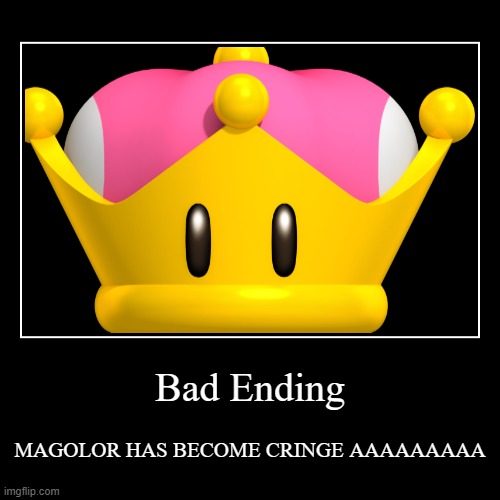 Bad Ending | Bad Ending | MAGOLOR HAS BECOME CRINGE AAAAAAAAA | image tagged in funny,demotivationals | made w/ Imgflip demotivational maker