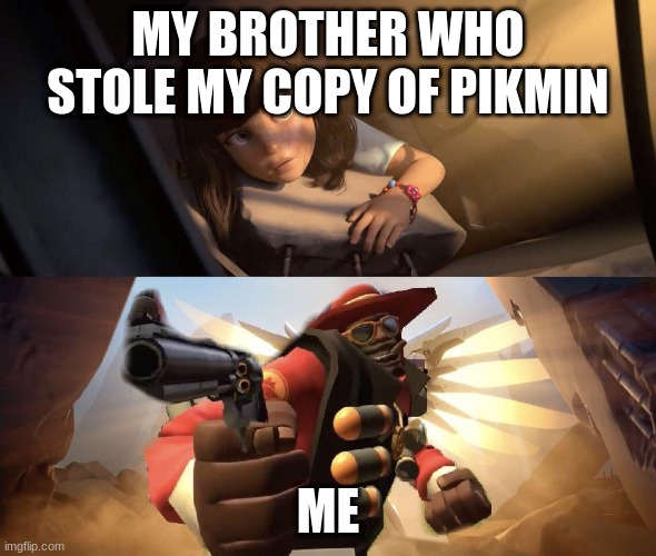 Nobody lays hands on my copy of Pikmin | MY BROTHER WHO STOLE MY COPY OF PIKMIN; ME | image tagged in demoman aiming gun at girl,pikmin | made w/ Imgflip meme maker