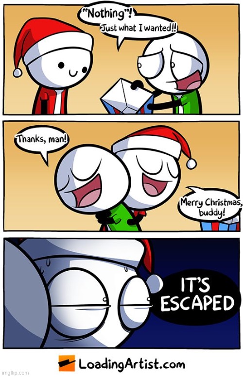 #1,220 | image tagged in comics/cartoons,comics,loading,artists,christmas,escape | made w/ Imgflip meme maker