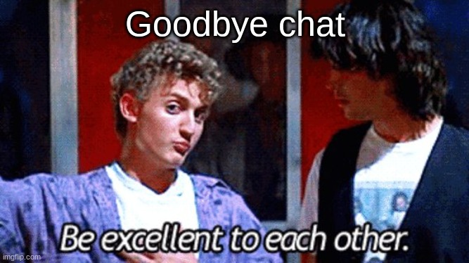 Goodbye chat | made w/ Imgflip meme maker