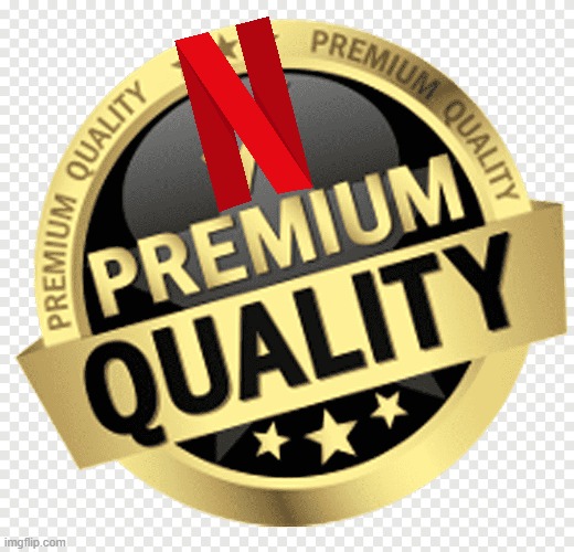 Netflix premium quality seal. Have Fun! *This image might be NSFW if you work at Netflix. Open carefully. | image tagged in quality seal | made w/ Imgflip meme maker