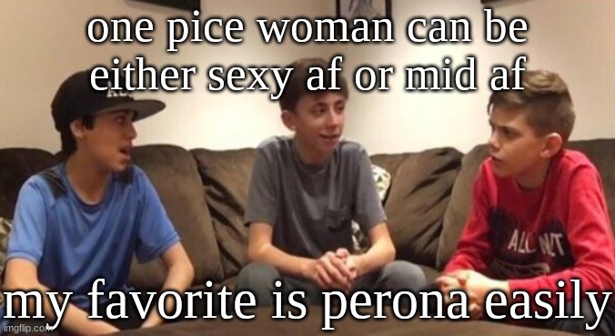 i dont normally like goth girls but she hit different | one pice woman can be either sexy af or mid af; my favorite is perona easily | image tagged in white boys talking | made w/ Imgflip meme maker