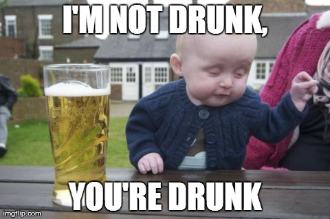 Drunk Baby | I'M NOT DRUNK, YOU'RE DRUNK | image tagged in memes,drunk baby | made w/ Imgflip meme maker