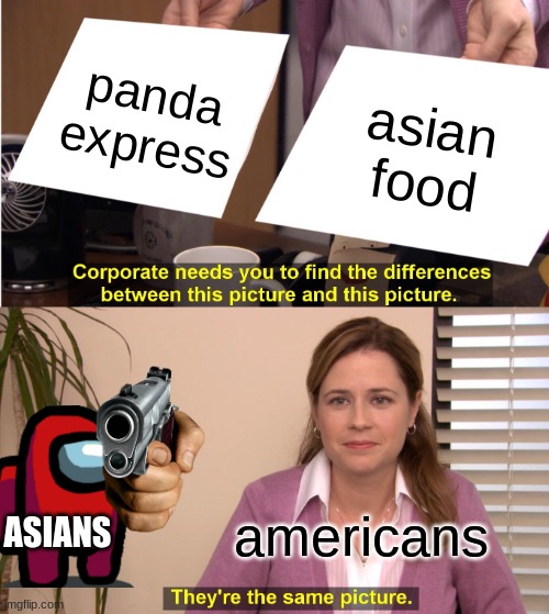 They're The Same Picture | panda express; asian food; americans; ASIANS | image tagged in memes,they're the same picture | made w/ Imgflip meme maker