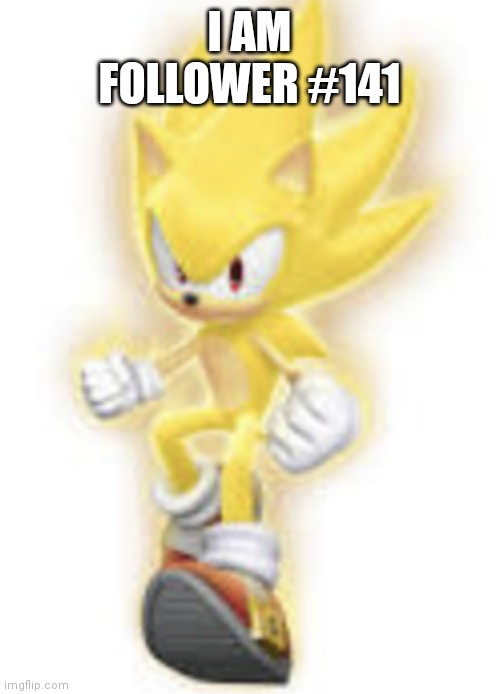 What's up guys | I AM FOLLOWER #141 | image tagged in low quality super sonic | made w/ Imgflip meme maker
