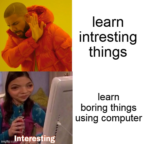 intersting | learn intresting things; learn boring things using computer | image tagged in fun,learning,memes,computer | made w/ Imgflip meme maker