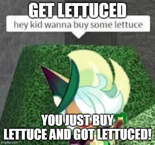 Get Lettuced | GET LETTUCED; YOU JUST BUY LETTUCE AND GOT LETTUCED! | image tagged in crk | made w/ Imgflip meme maker