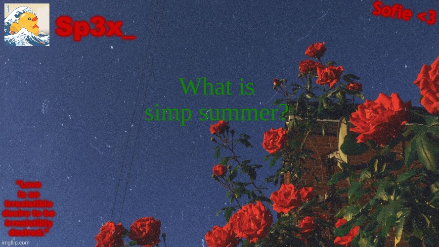 explain | What is simp summer? | image tagged in sp3x_ announcment v3 | made w/ Imgflip meme maker
