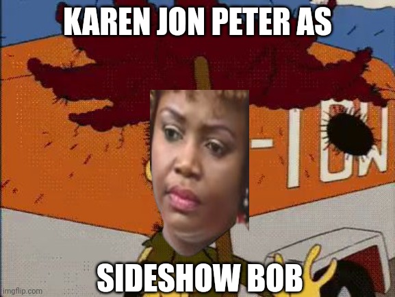 Not as eloquent ...but as clumsy | KAREN JON PETER AS; SIDESHOW BOB | image tagged in sideshow bob rake impact | made w/ Imgflip meme maker