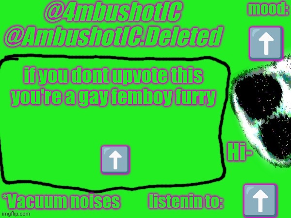 4mbushotIC announcement template | ⬆️; if you dont upvote this you're a gay femboy furry; ⬆️; ⬆️ | image tagged in 4mbushotic announcement template | made w/ Imgflip meme maker