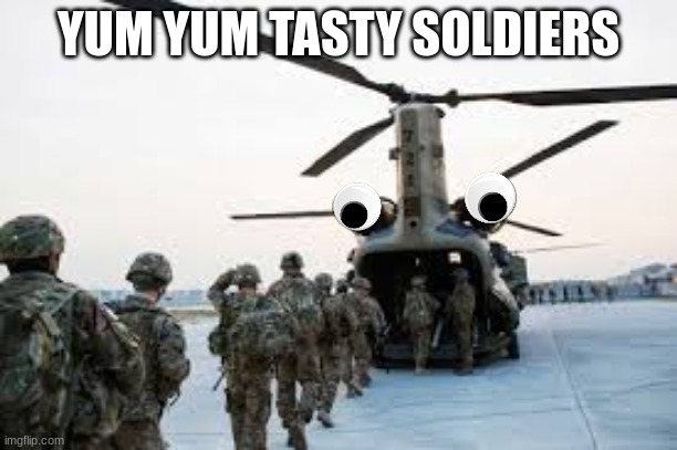 YUM YUM TASTY SOLDIERS | image tagged in food | made w/ Imgflip meme maker