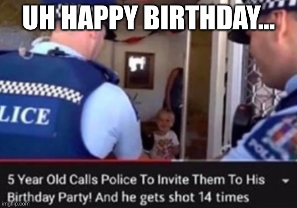 UH HAPPY BIRTHDAY... | made w/ Imgflip meme maker