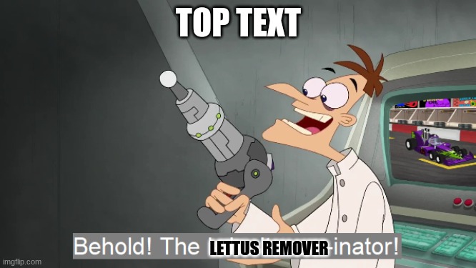 BEHOLD THE AMAZING INVENTION | TOP TEXT; LETTUS REMOVER | image tagged in lettuce,y u no | made w/ Imgflip meme maker