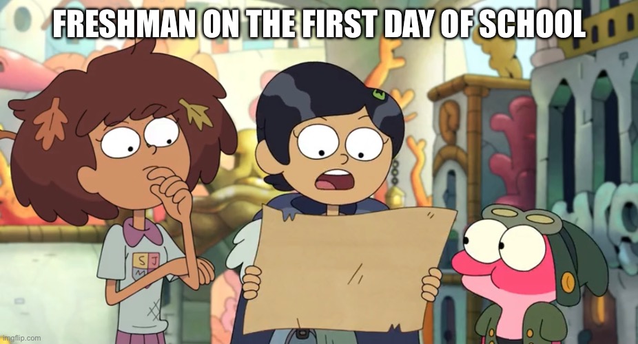 Freshman on the first day of school in an Amphibia meme | FRESHMAN ON THE FIRST DAY OF SCHOOL | image tagged in college freshman,school meme,freshman,students,school memes,amphibia | made w/ Imgflip meme maker