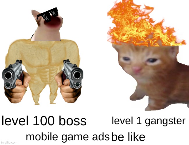 mobile game ads be like | level 100 boss; level 1 gangster; mobile game ads; be like | image tagged in memes,funny,so true memes | made w/ Imgflip meme maker