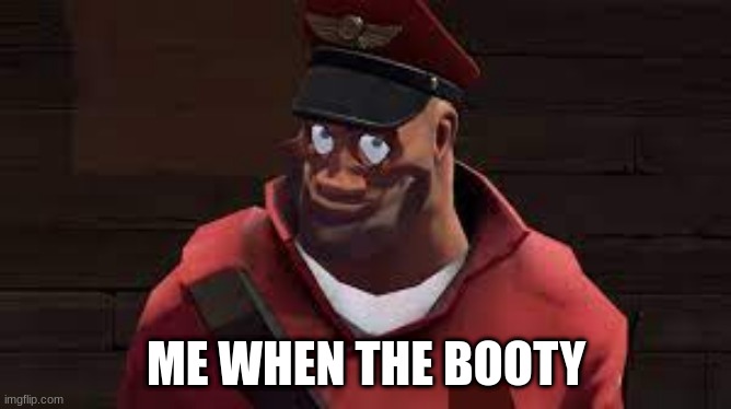 ME WHEN THE BOOTY | made w/ Imgflip meme maker