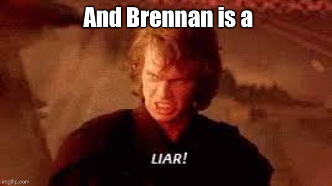 Anakin Liar | And Brennan is a | image tagged in anakin liar | made w/ Imgflip meme maker