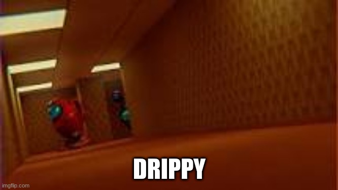 DRIPPY | made w/ Imgflip meme maker