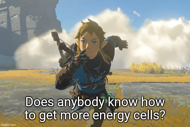 I've just been exploring aimlessly and I feel like I'll need them | Does anybody know how to get more energy cells? | image tagged in tears of the kingdom running | made w/ Imgflip meme maker