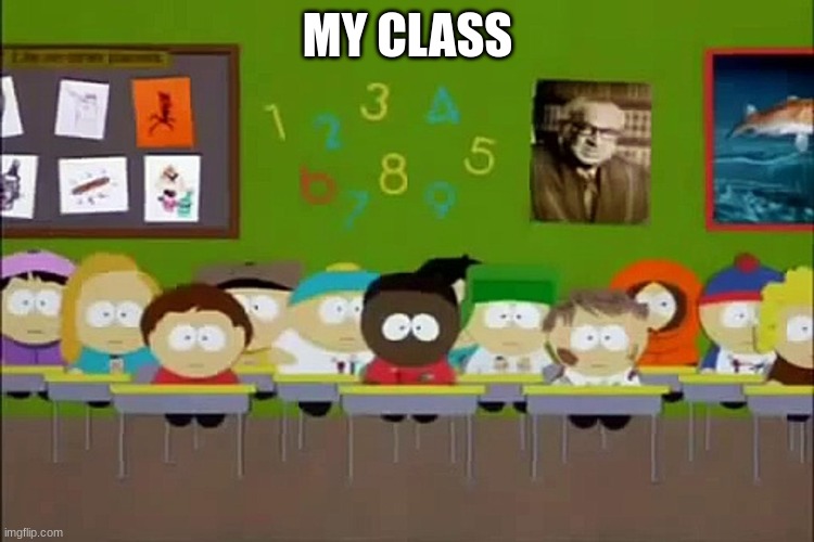 MY CLASS | made w/ Imgflip meme maker