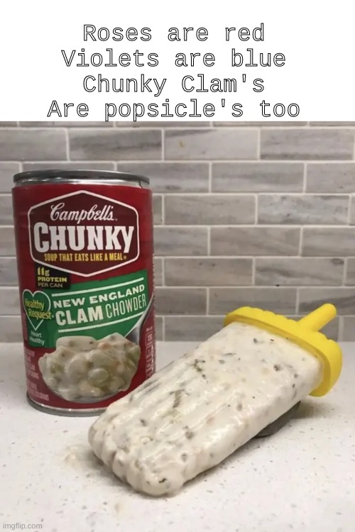 poetry is beautiful | Roses are red
Violets are blue
Chunky Clam's
Are popsicle's too | image tagged in blank white template | made w/ Imgflip meme maker