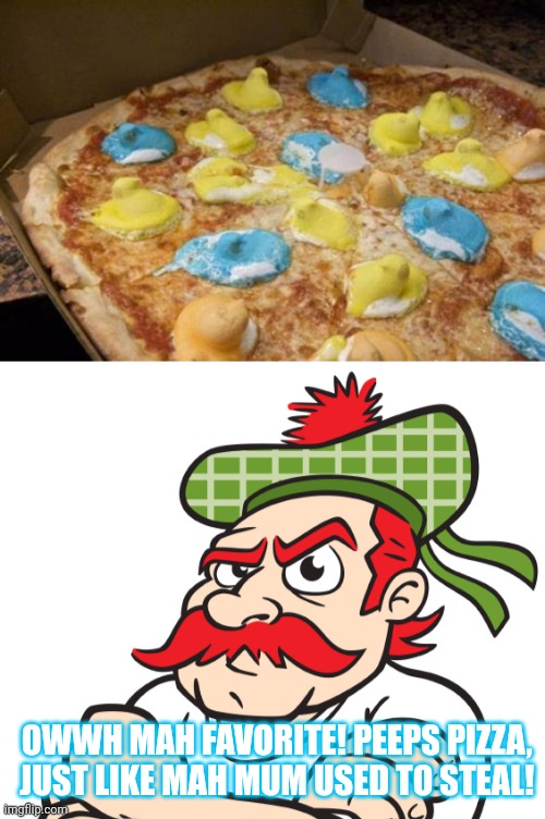 Meanwhile in Scotland | OWWH MAH FAVORITE! PEEPS PIZZA, JUST LIKE MAH MUM USED TO STEAL! | image tagged in meanwhile in,scotland,moo man probably,eats this shit | made w/ Imgflip meme maker