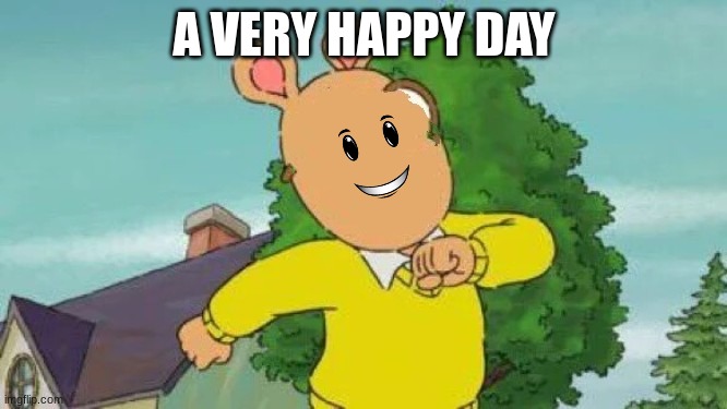 A Very Normal Day. | A VERY HAPPY DAY | image tagged in arthur meme | made w/ Imgflip meme maker
