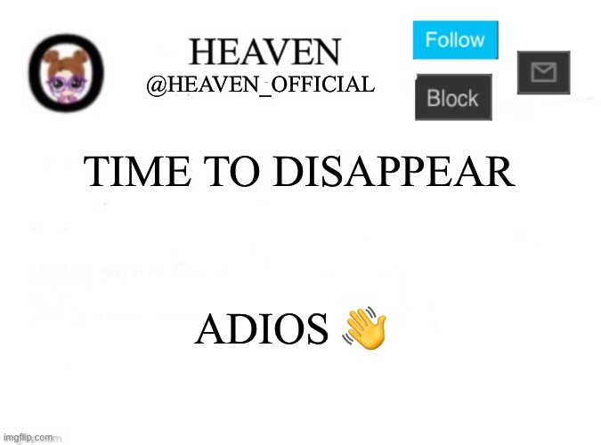 —(o) _ (o)— | TIME TO DISAPPEAR; ADIOS 👋 | image tagged in heaven s template | made w/ Imgflip meme maker
